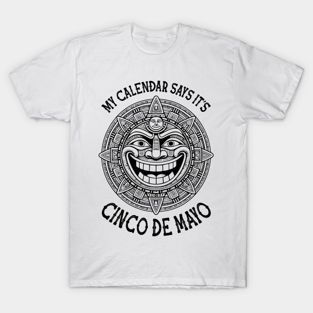 Mayan Calendar Funny Mexican Cinco De Mayo Celebration T-Shirt by Grandeduc